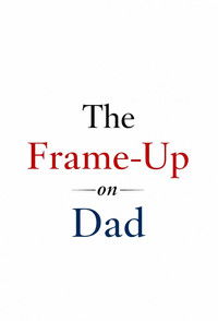 The Frame-Up on Dad
