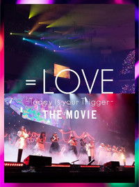 ＝LOVE Today is your Trigger THE MOVIE