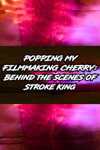 Popping My Filmmaking Cherry: Behind the Scenes of Stroke King