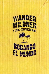 Wander Wildner y sus Comancheros: Rodando el mundo