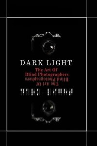 Dark Light: The Art of Blind Photographers