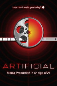 ARTIFICIAL: Media Production in an Age of AI