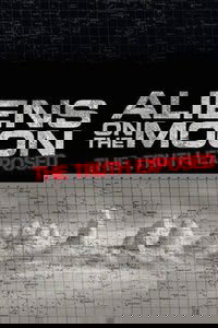 Aliens on the Moon: The Truth Exposed