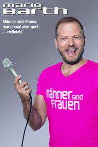 Mario Barth: Männer sind Frauen, manchmal aber auch ... vielleicht
