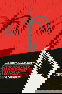 Behind the Curtain: Stranger Things: The First Shadow