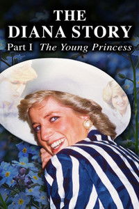 The Diana Story: Part I: The Young Princess