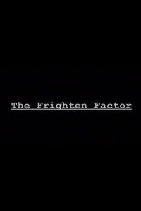 The Frighten Factor