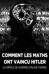 La Drôle de guerre d'Alan Turing, ou Comment les maths ont vaincu Hitler