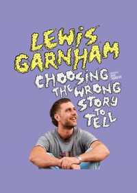 Lewis Garnham: Choosing the Wrong Story to Tell