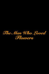 The Man Who Loved Flowers
