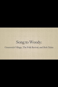 Song to Woody: Greenwich Village, The Folk Revival, and Bob Dylan