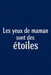 Les yeux de maman sont des étoiles