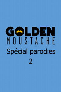 Golden Moustache - Spécial parodies 2
