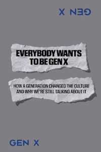 Everybody Wants to Be Gen X