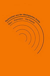 Nachrichten aus der ideologischen Antike: Marx/Eisenstein/Das Kapital