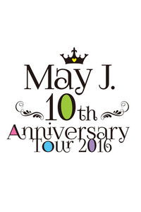 May J. 10th Anniversary Tour 2016 @中野サンプラザ 2016.7.3
