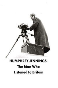 Humphrey Jennings: The Man Who Listened to Britain