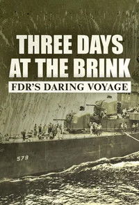 Three Days at the Brink: FDR's Daring Voyage