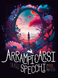 Arrampicarsi sugli specchi. Musica e Parole per Alice