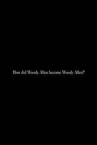 How did Woody Allen become Woody Allen?