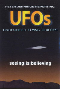 Peter Jennings Reporting: UFOs - Seeing Is Believing