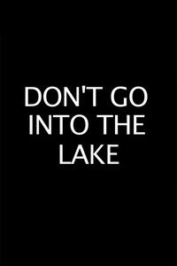 Don’t Go into the Lake