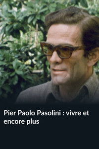 Pier Paolo Pasolini : vivre et encore plus