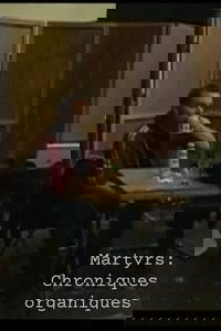 Martyrs: Chroniques organiques