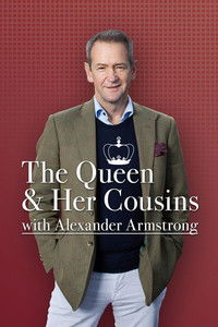 The Queen And Her Cousins With Alexander Armstrong