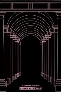 BLACKPINK: 2018 Tour 'In Your Area' Seoul