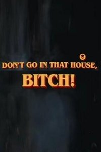Don't Go in That House, Bitch!