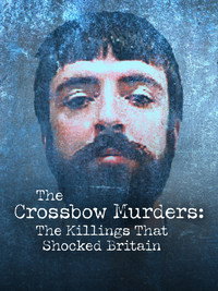 The Crossbow Murders: The Killings That Shocked Britain