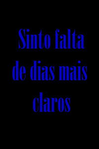 Sinto falta de dias mais claros