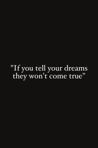 If You Tell Your Dreams They Won't Come True