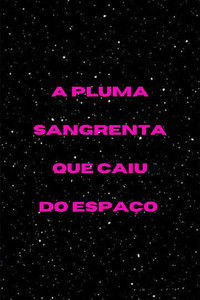 A Pluma Sangrenta que Caiu do Espaço