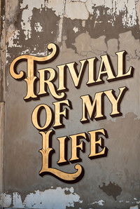 Trivial Of My Life