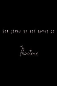 Joe Gives Up and Moves to Montana