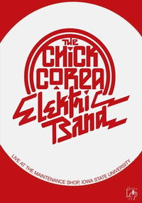 The Chick Corea Elektric Band: Live at the Maintenance Shop