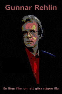 Gunnar Rehlin - En liten film om att göra någon illa