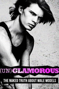 (Un)glamorous: The Naked Truth About Male Models