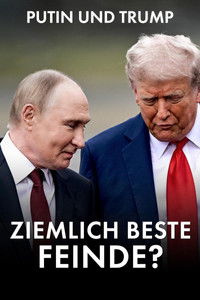 Putin und Trump: Ziemlich beste Feinde?