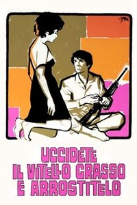 Uccidete il vitello grasso e arrostitelo