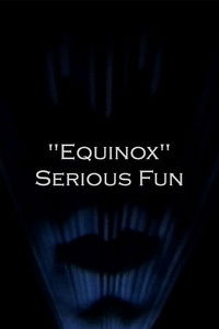 "Equinox" Serious Fun