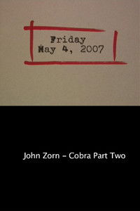 Friday May 4, 2007: John Zorn – Cobra Part Two