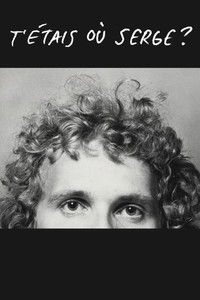 T'étais où Serge?