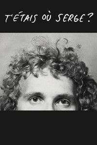 T'étais où Serge?