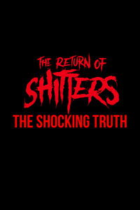 The Return of Shitters: The Shocking Truth