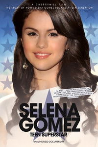 Selena Gomez: Teen Superstar - Unauthorized Documentary