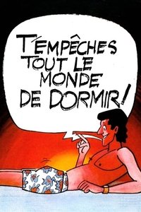 T'empêches tout le monde de dormir