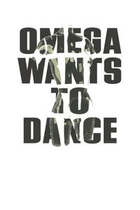 Omega Wants to Dance
